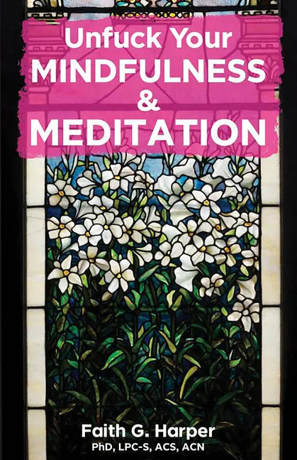 Unfuck Your Mindfulness & Meditation: Exercises to Calm Your Body, Mind, and Vagus Nerve: Exercises to Calm Your Body, Mind, and Vagus Nerve - Paperback