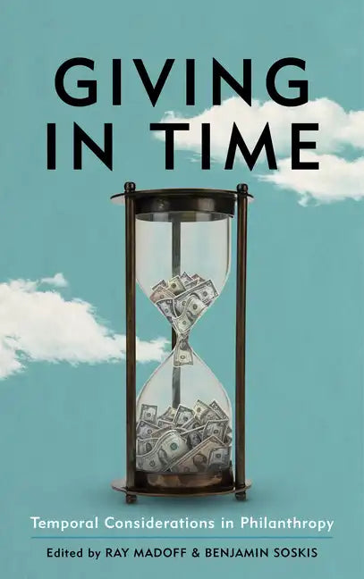 Giving in Time: Temporal Considerations in Philanthropy - Hardcover