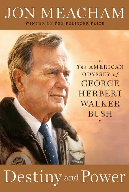 Destiny and Power: The American Odyssey of George Herbert Walker Bush - Hardcover