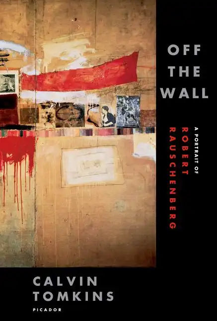 Off the Wall: A Portrait of Robert Rauschenberg - Paperback