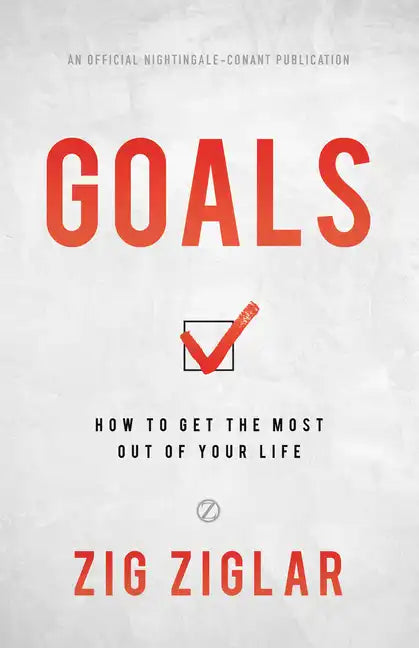 Goals: How to Get the Most Out of Your Life - Hardcover