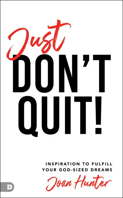 Just Don't Quit!: Inspiration to Fulfill Your God-Sized Dreams - Paperback