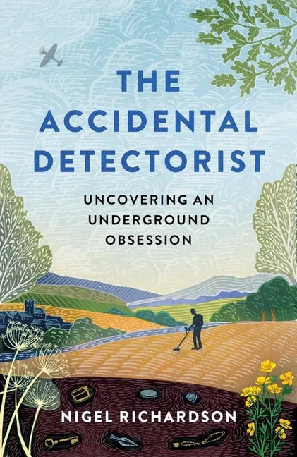 Accidental Detectorist: Uncovering an Underground Obsession - Hardcover