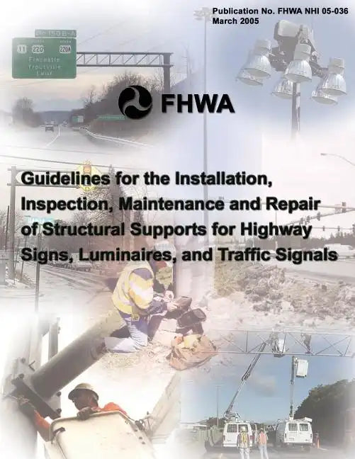 Guidelines for the Installation, Inspection, Maintenance and Repair of Structural Supports for Highway Signs, Luminaries, and Traffic Signals - Paperback