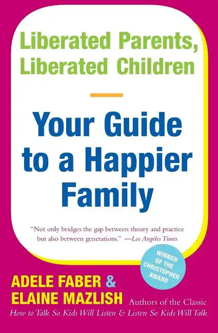 Liberated Parents, Liberated Children: Your Guide to a Happier Family - Paperback