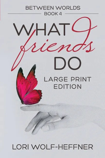 Between Worlds 4: What Friends Do (large print) - Paperback