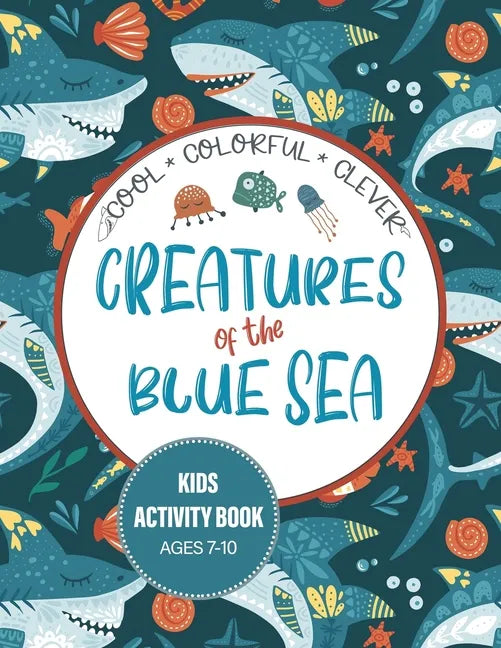 Creatures of the Blue Sea Kids Activity Book for Ages 7-10: Hours of entertainment with LOTS of FUN & Educational Activities! - Paperback