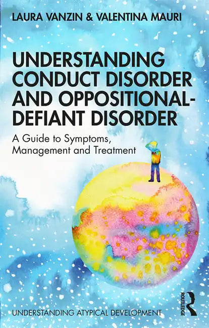 Understanding Conduct Disorder and Oppositional-Defiant Disorder: A Guide to Symptoms, Management and Treatment - Paperback