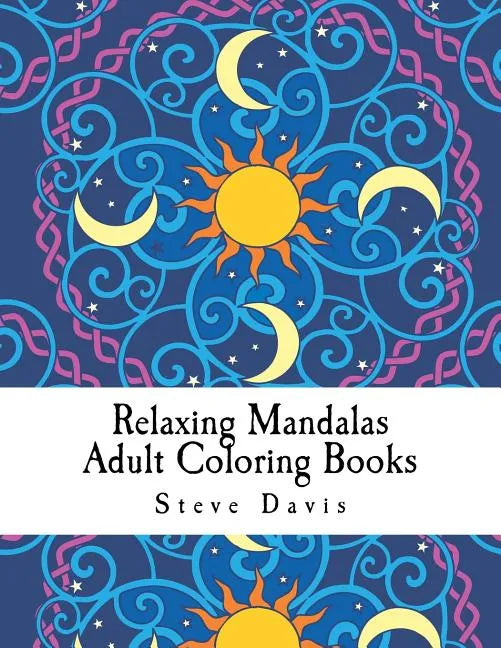 Relaxing Mandalas Adult Coloring Books: Stress Relieving Mandalas Coloring Book for Adults - Paperback