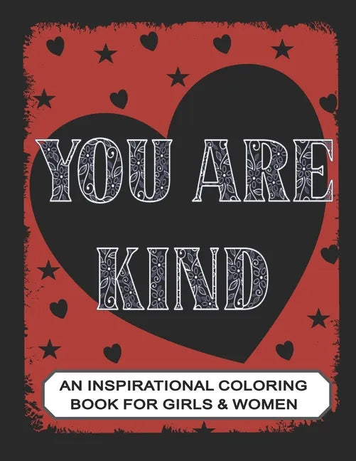 You are Kind: An Inspirational Coloring Book for Girls & Women: Positive Affirmations to Present your Mom, Girl friend or Teens - Paperback