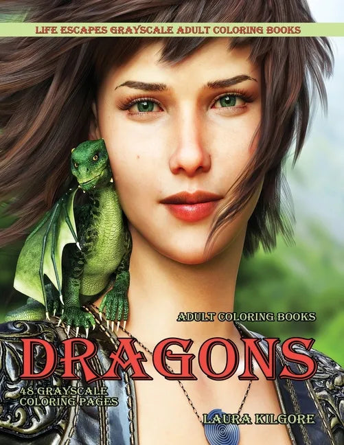 Adult Coloring Books Dragons: Life Escapes Grayscale Adult Coloring Books 48 grayscale coloring pages dragons, fantasy, fire breathing dragons, flyi - Paperback