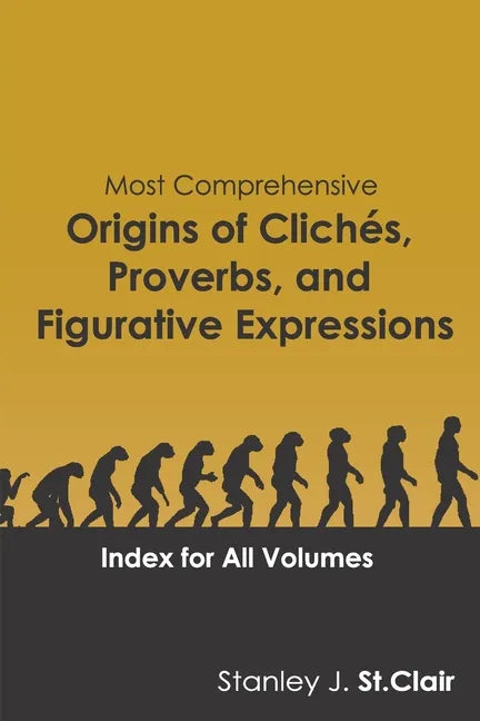 Most Comprehensive Origins of Cliches, Proverbs and Figurative Expressions: Index for All Volumes - Paperback