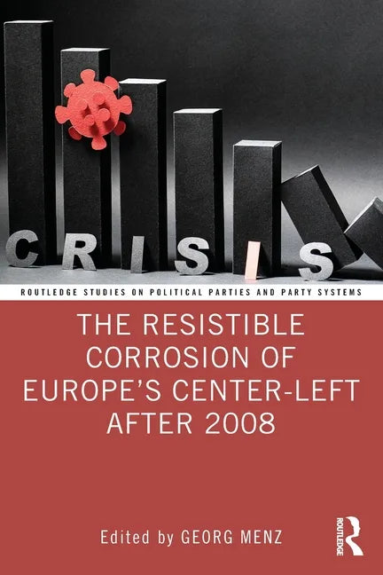 The Resistible Corrosion of Europe's Center-Left After 2008 - Paperback