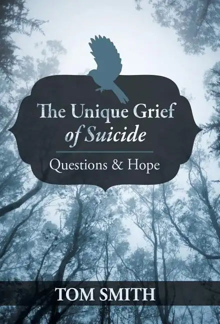 The Unique Grief of Suicide: Questions and Hope - Hardcover