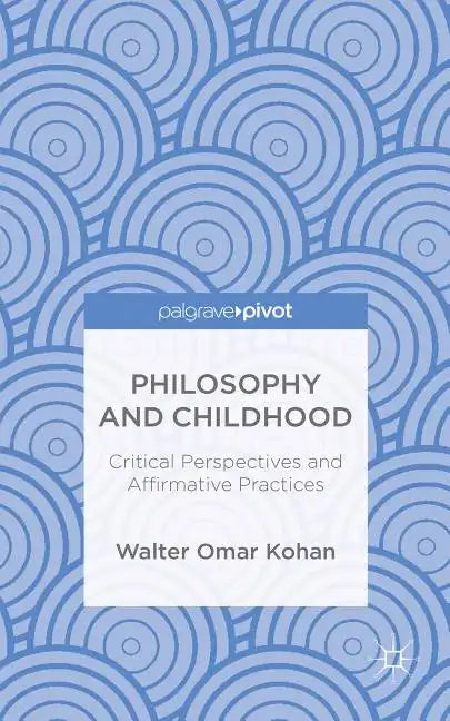 Philosophy and Childhood: Critical Perspectives and Affirmative Practices - Hardcover