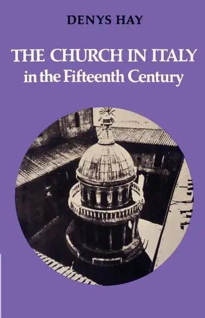 The Church in Italy in the Fifteenth Century: The Birkbeck Lectures 1971 - Paperback