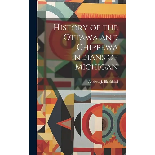History of the Ottawa and Chippewa Indians of Michigan - Hardcover