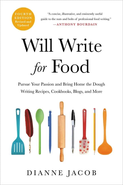 Will Write for Food: Pursue Your Passion and Bring Home the Dough Writing Recipes, Cookbooks, Blogs, and More - Paperback