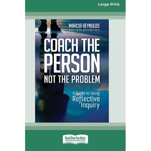 Coach the Person, Not the Problem: A Guide to Using Reflective Inquiry [Large Print 16pt] - Paperback