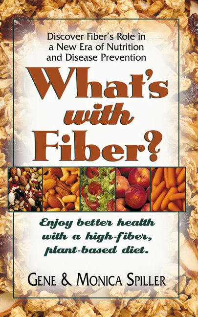 What's with Fiber: Enjoy Better Health with a High-Fiber, Plant-Based Diet - Paperback