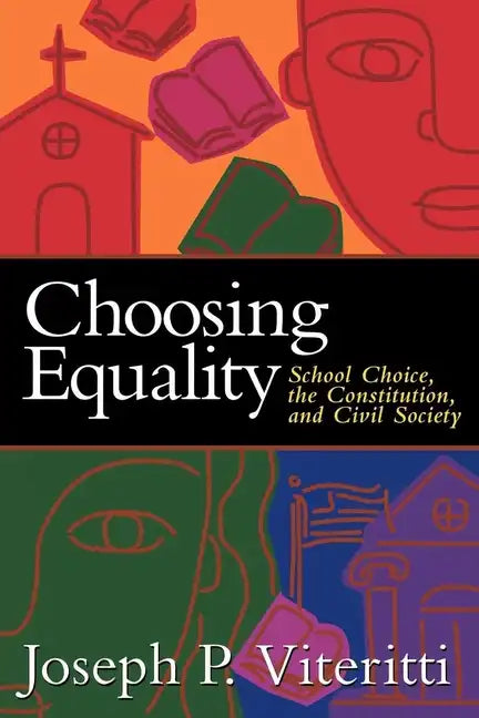 Choosing Equality: School Choice, the Constitution, and Civil Society - Paperback