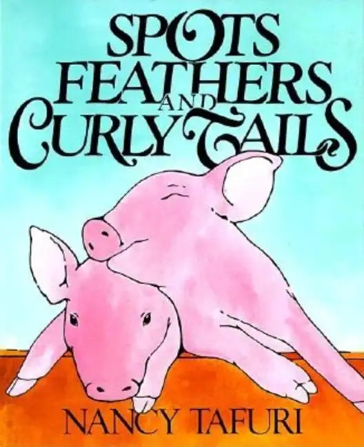 Spots, Feathers, and Curly Tails - Hardcover
