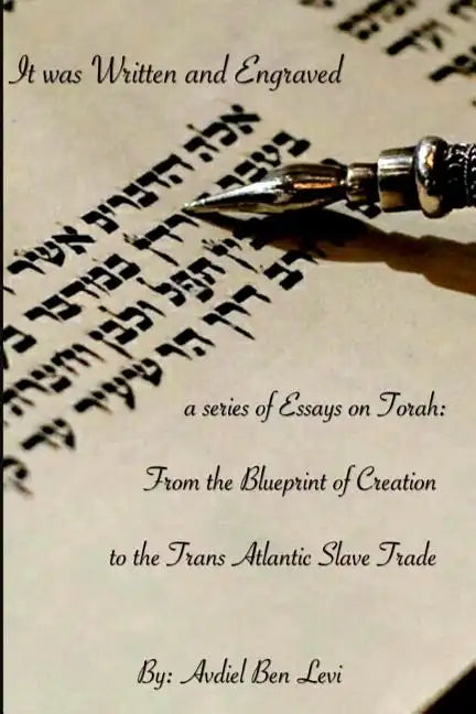 It was Written and Engraved: : A series of Essays on Torah, from the Blue-print of Creation, to the Trans-Atlantic Slave trade - Paperback