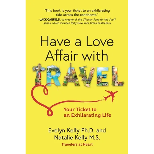 Have a Love Affair with Travel: Your Ticket to an Exhilarating Life - Paperback