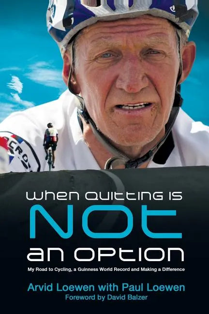 When Quitting Is Not an Option: My Road to Cycling, a Guinness World Record, and Making a Difference - Paperback