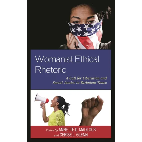 Womanist Ethical Rhetoric: A Call for Liberation and Social Justice in Turbulent Times - Paperback