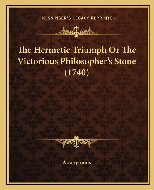 The Hermetic Triumph or the Victorious Philosopher's Stone (1740) - Paperback
