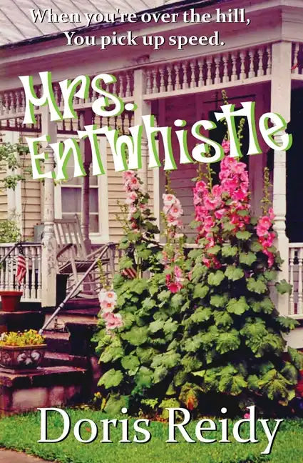 Mrs. Entwhistle: Once You're Over the Hill, You Pick Up Speed - Paperback