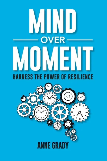 Mind Over Moment: Harness the Power of Resilience - Paperback
