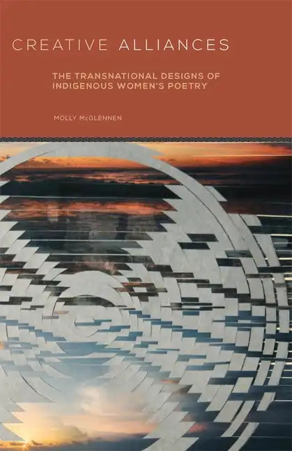 Creative Alliances, 62: The Transnational Designs of Indigenous Women's Poetry - Paperback