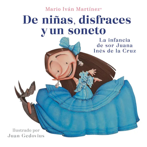 de Niñas, Disfraces Y Un Soneto. La Infancia de Sor Juana Inés de la Cruz / Of Girls, Disguises, and a Sonnet - Paperback