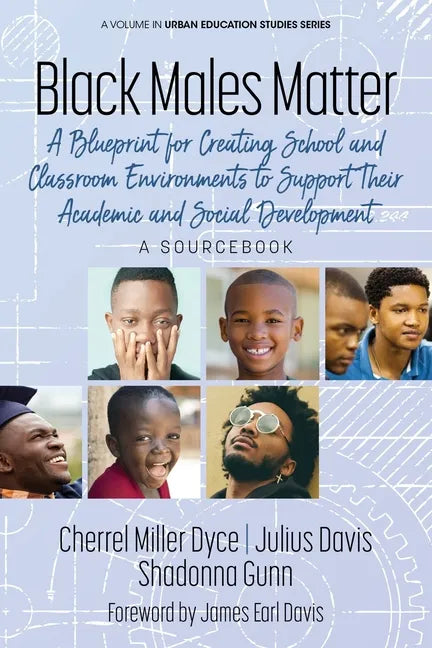 Black Males Matter: A Blueprint for Creating School and Classroom Environments to Support Their Academic and Social Development a Sourcebook - Paperback