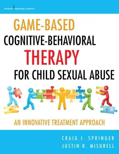 Game-Based Cognitive-Behavioral Therapy for Child Sexual Abuse: An Innovative Treatment Approach - Paperback
