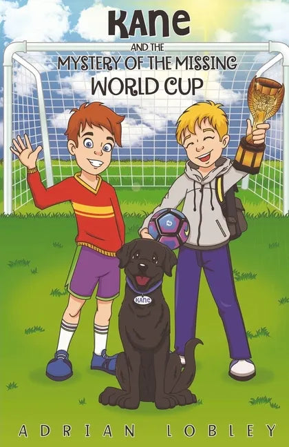 Kane and the Mystery of the Missing World Cup: A football adventure story for children aged 7-10 years - Paperback