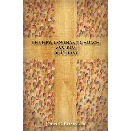 The New Covenant Church - Ekklesia - of Christ - Paperback