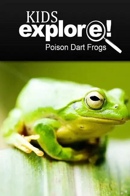 Poison Dart Frogs - Kids Explore: Animal books nonfiction - books ages 5-6 - Paperback