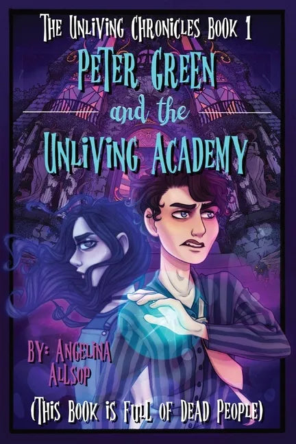 Peter Green and the Unliving Academy: This Book is Full of Dead People - Paperback