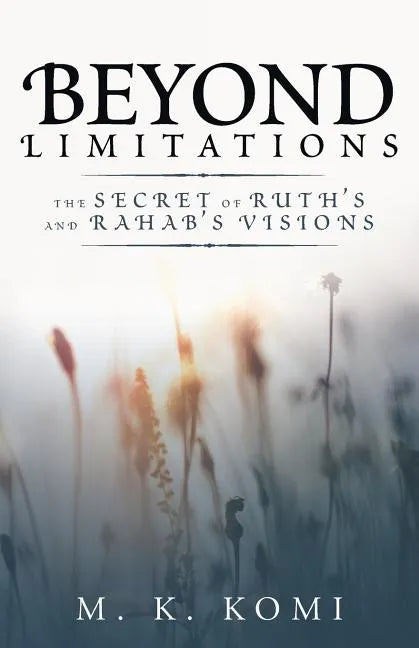 Beyond Limitations: The Secret of Ruth's and Rahab's Visions - Paperback