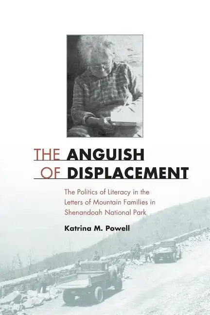 The Anguish of Displacement: The Politics of Literacy in the Letters of Mountain Families in Shenandoah National Park - Paperback