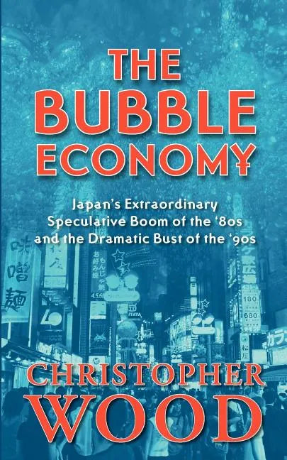 The Bubble Economy: Japan's Extraordinary Speculative Boom of the '80s and the Dramatic Bust of the '90s - Paperback