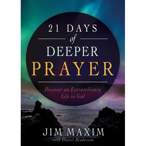 21 Days of Deeper Prayer: Discover an Extraordinary Life in God - Paperback