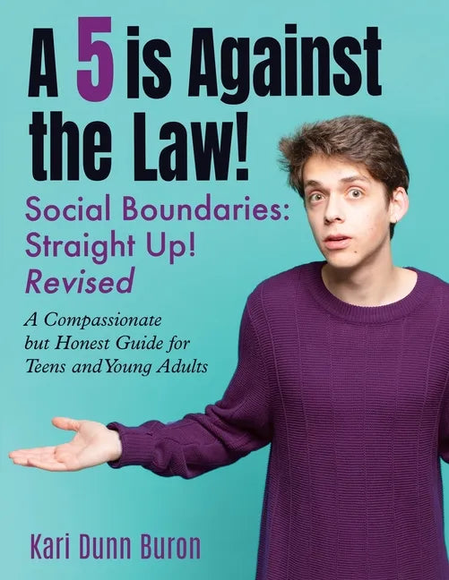 A 5 Is Against the Law: Social Boundaries - a Compassionate but Honest Guide for Teens and Young Adults - Paperback