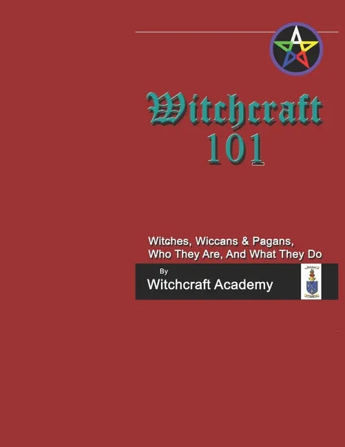 Witchcraft 101: Witches, Wiccans & Pagans, Who They Are, And What They Do - Paperback