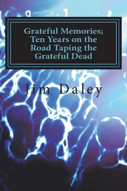 Grateful Memories; Ten Years on the Road Taping the Dead - Paperback