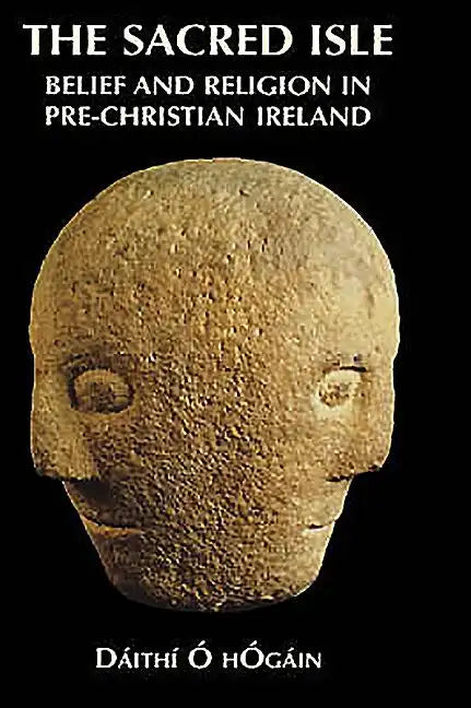 The Sacred Isle: Belief and Religion in Pre-Christian Ireland - Hardcover
