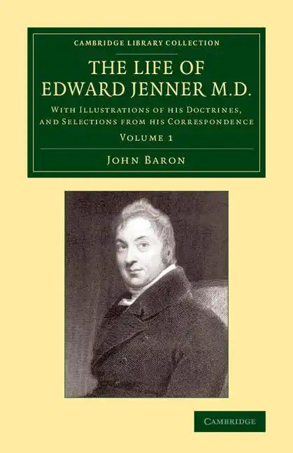 The Life of Edward Jenner M.D.: With Illustrations of His Doctrines, and Selections from His Correspondence - Paperback